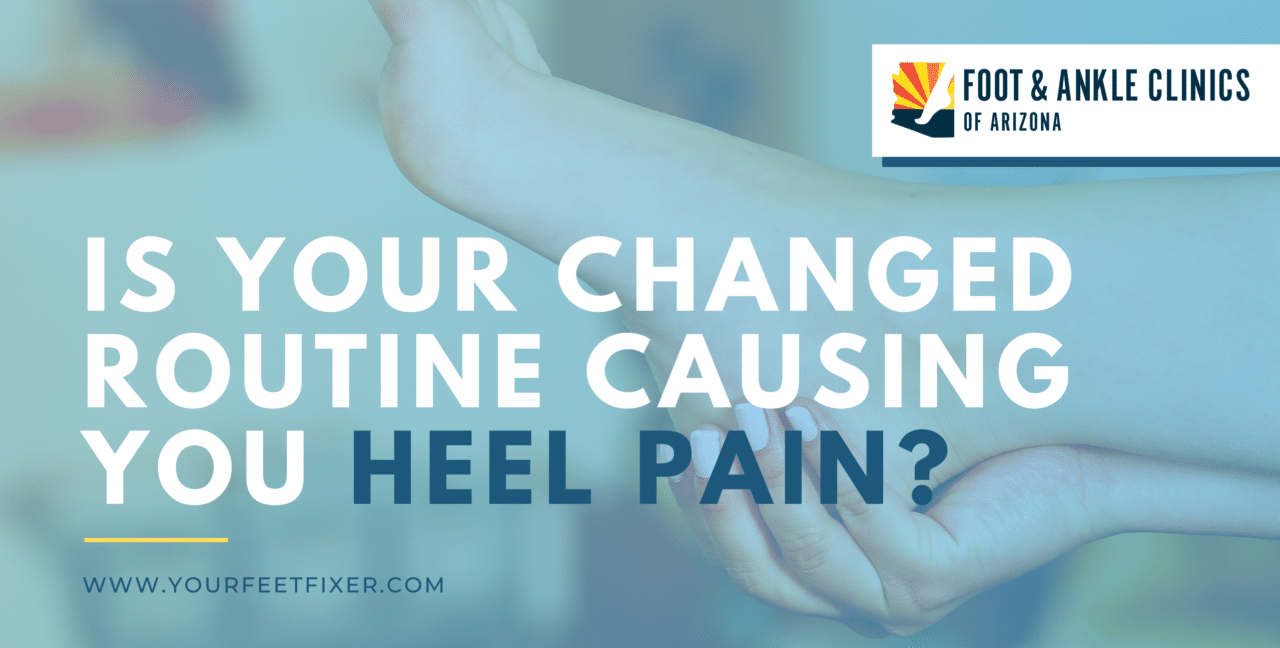 Changes Causing Heel Pain - Foot & Ankle Clinics of Arizona